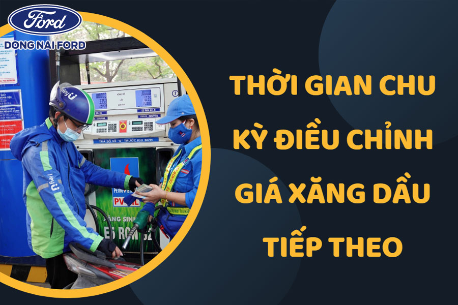 thoi-gian-chu-ky-dieu-chinh-gia-xang-dau-tiep-theo