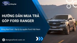 Hướng dẫn chi tiết cách mua trả góp Ford Ranger Đồng Nai